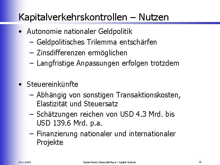 Kapitalverkehrskontrollen – Nutzen • Autonomie nationaler Geldpolitik – Geldpolitisches Trilemma entschärfen – Zinsdifferenzen ermöglichen