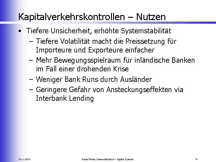 Kapitalverkehrskontrollen – Nutzen • Tiefere Unsicherheit, erhöhte Systemstabilität – Tiefere Volatilität macht die Preissetzung