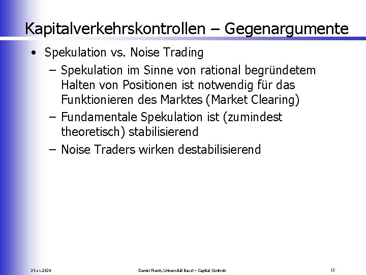 Kapitalverkehrskontrollen – Gegenargumente • Spekulation vs. Noise Trading – Spekulation im Sinne von rational
