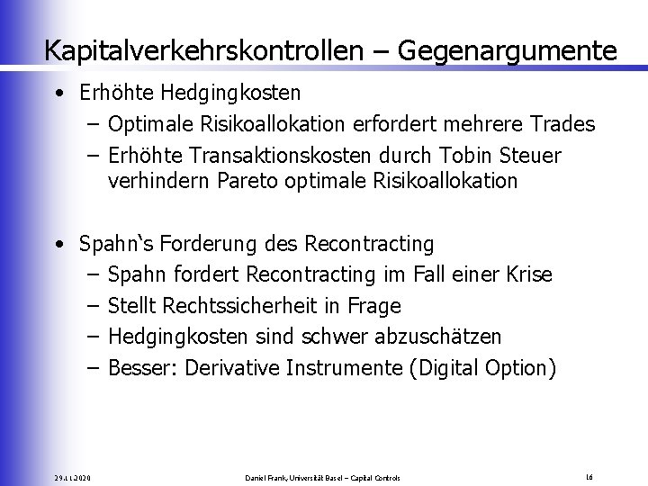 Kapitalverkehrskontrollen – Gegenargumente • Erhöhte Hedgingkosten – Optimale Risikoallokation erfordert mehrere Trades – Erhöhte