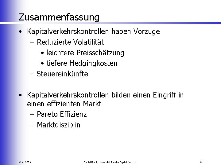 Zusammenfassung • Kapitalverkehrskontrollen haben Vorzüge – Reduzierte Volatilität • leichtere Preisschätzung • tiefere Hedgingkosten