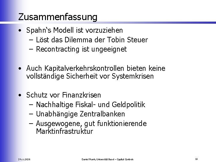 Zusammenfassung • Spahn‘s Modell ist vorzuziehen – Löst das Dilemma der Tobin Steuer –