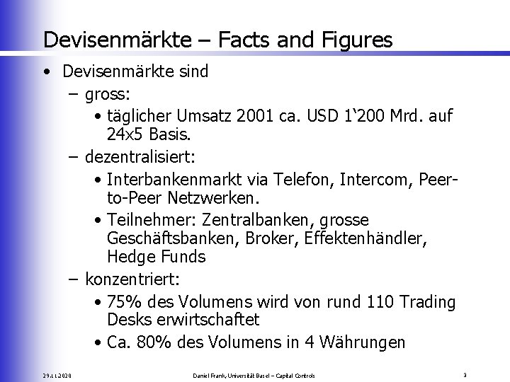 Devisenmärkte – Facts and Figures • Devisenmärkte sind – gross: • täglicher Umsatz 2001