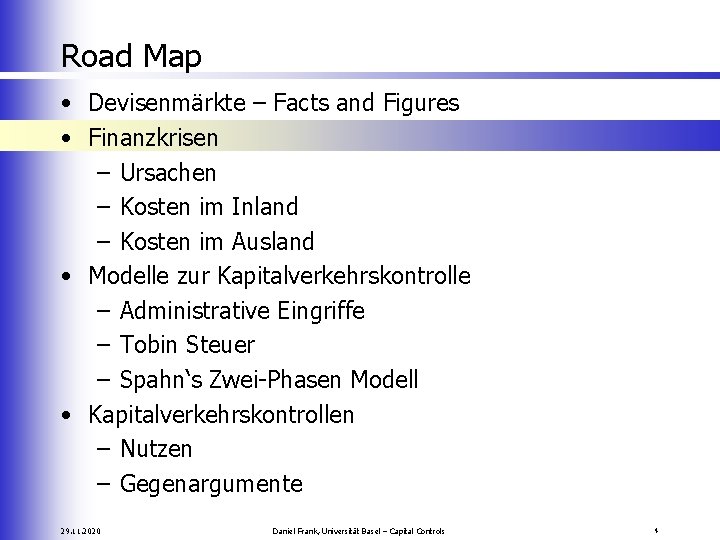 Road Map • Devisenmärkte – Facts and Figures • Finanzkrisen – Ursachen – Kosten