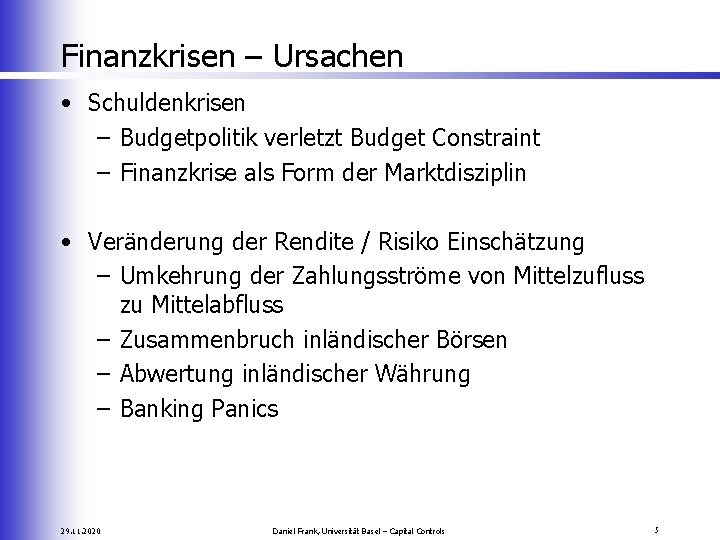 Finanzkrisen – Ursachen • Schuldenkrisen – Budgetpolitik verletzt Budget Constraint – Finanzkrise als Form