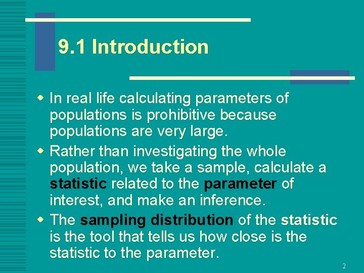 9. 1 Introduction w In real life calculating parameters of populations is prohibitive because