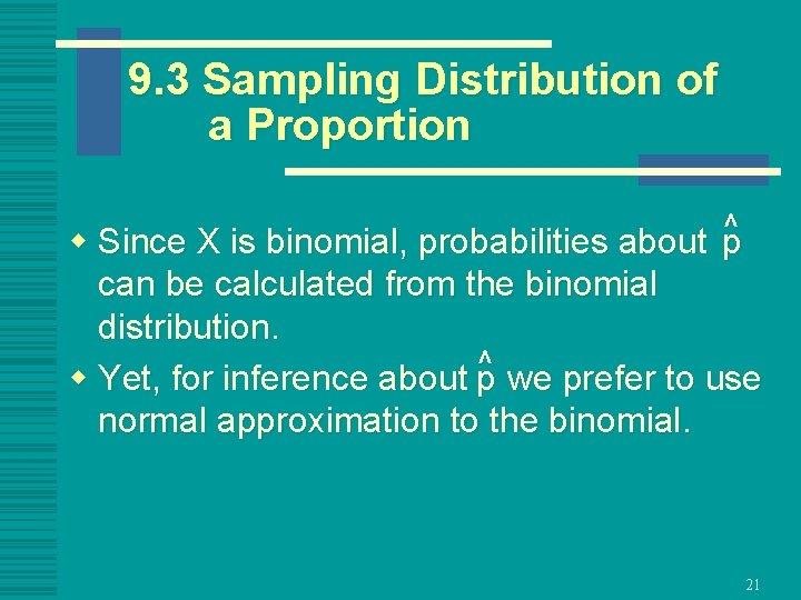 9. 3 Sampling Distribution of a Proportion ^ p w Since X is binomial,