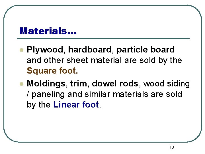 Materials… l l Plywood, hardboard, particle board and other sheet material are sold by