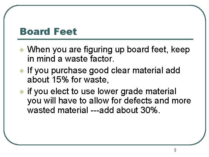 Board Feet l l l When you are figuring up board feet, keep in