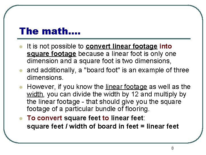 The math…. l l It is not possible to convert linear footage into square