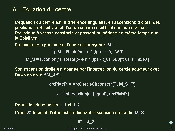 6 – Equation du centre L’équation du centre est la différence angulaire, en ascensions