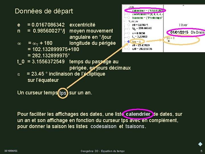 Données de départ e = 0. 0167086342 excentricité n = 0. 98560027°/j moyen mouvement