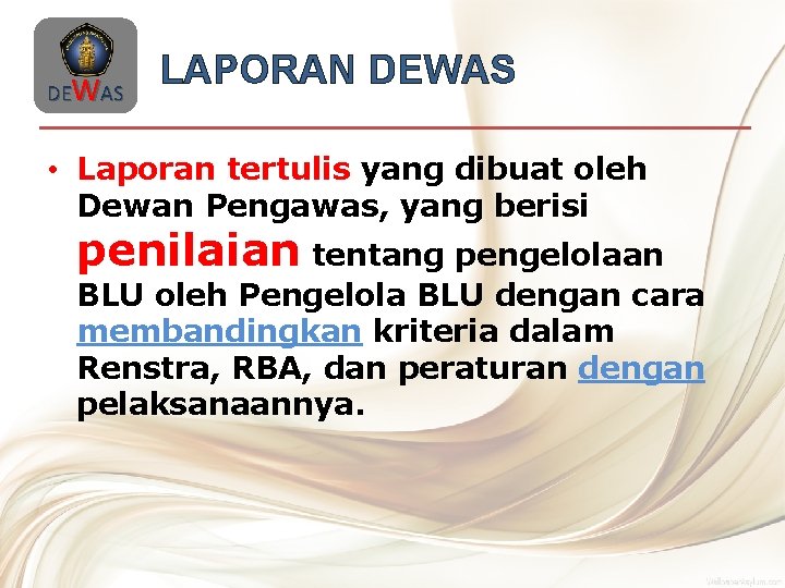 DEWAS LAPORAN DEWAS • Laporan tertulis yang dibuat oleh Dewan Pengawas, yang berisi penilaian