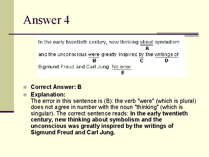 Answer 4 n Correct Answer: B n Explanation: The error in this sentence is