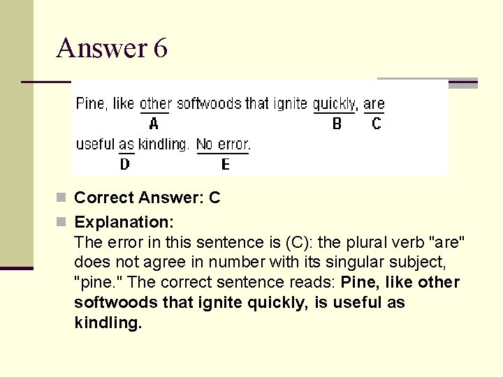 Answer 6 n Correct Answer: C n Explanation: The error in this sentence is