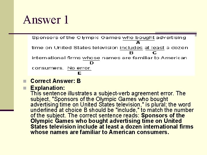 Answer 1 n Correct Answer: B n Explanation: This sentence illustrates a subject-verb agreement