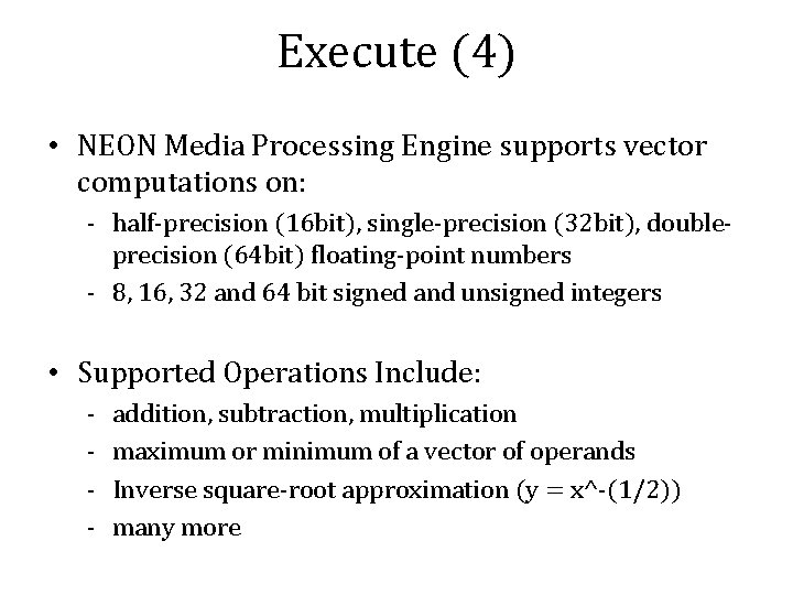 Execute (4) • NEON Media Processing Engine supports vector computations on: - half-precision (16