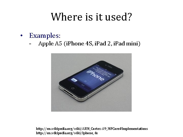 Where is it used? • Examples: - Apple A 5 (i. Phone 4 S,