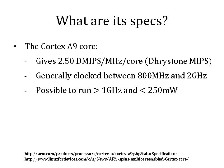 What are its specs? • The Cortex A 9 core: - Gives 2. 50