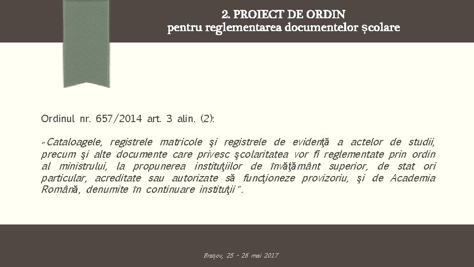 2. PROIECT DE ORDIN pentru reglementarea documentelor școlare Ordinul nr. 657/2014 art. 3 alin.