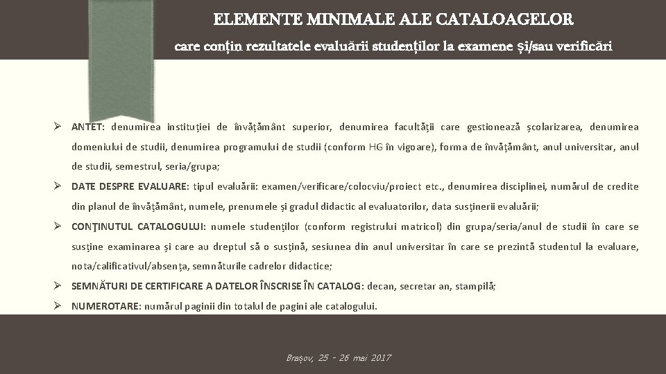 ELEMENTE MINIMALE CATALOAGELOR care conțin rezultatele evaluării studenților la examene și/sau verificări ANTET: denumirea