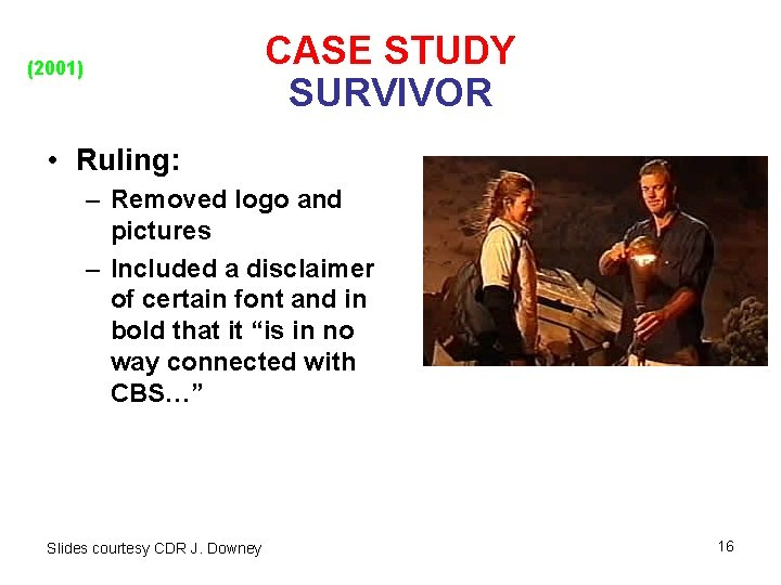 CASE STUDY SURVIVOR (2001) • Ruling: – Removed logo and pictures – Included a