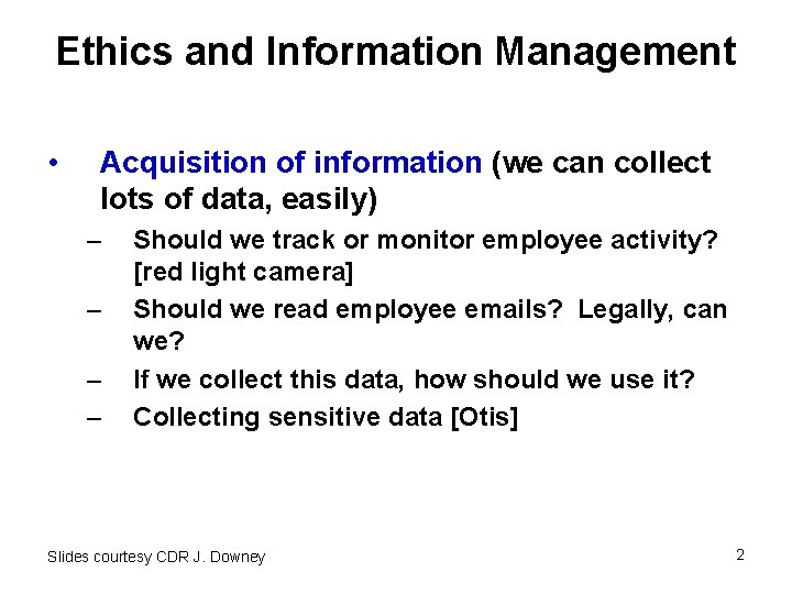 Ethics and Information Management • Acquisition of information (we can collect lots of data,