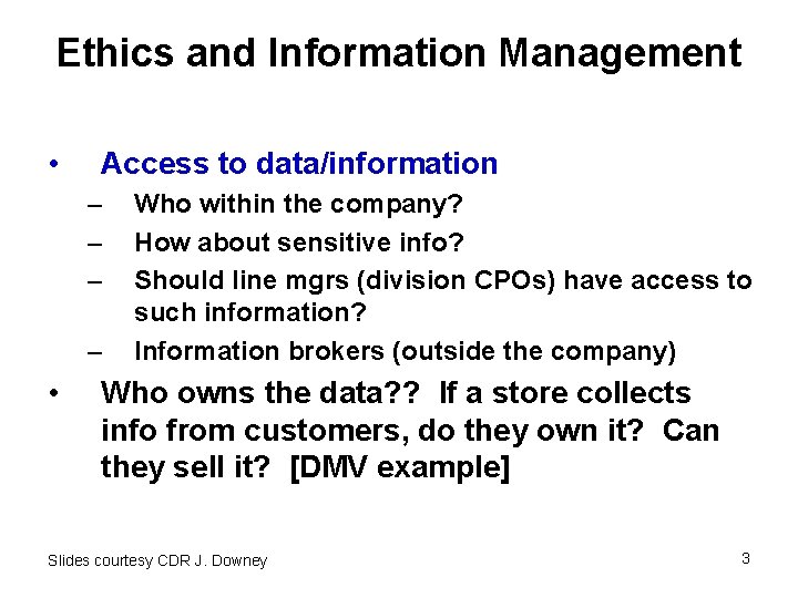 Ethics and Information Management • Access to data/information – – • Who within the