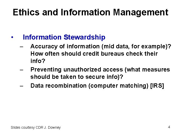Ethics and Information Management • Information Stewardship – – – Accuracy of information (mid