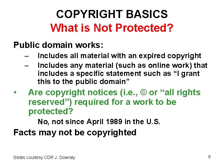 COPYRIGHT BASICS What is Not Protected? Public domain works: – – • Includes all