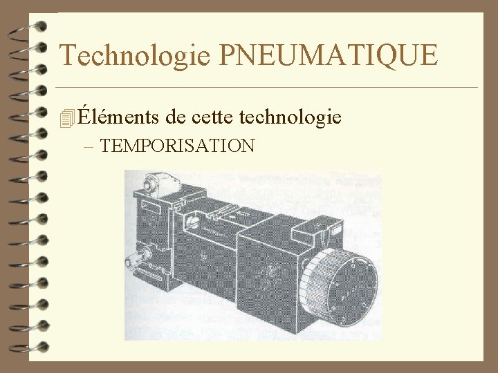 Technologie PNEUMATIQUE 4 Éléments de cette technologie – TEMPORISATION 