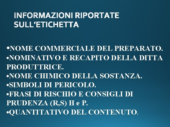  • NOME COMMERCIALE DEL PREPARATO. • NOMINATIVO E RECAPITO DELLA DITTA PRODUTTRICE. •