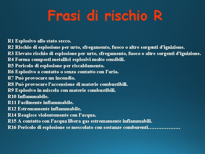 Frasi di rischio R R 1 Esplosivo allo stato secco. R 2 Rischio di