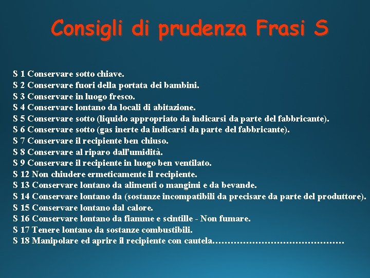 Consigli di prudenza Frasi S S 1 Conservare sotto chiave. S 2 Conservare fuori