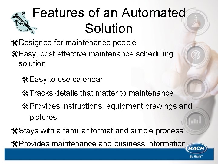 Features of an Automated Solution @ Designed for maintenance people @ Easy, cost effective