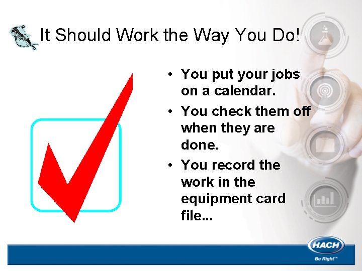 It Should Work the Way You Do! • You put your jobs on a