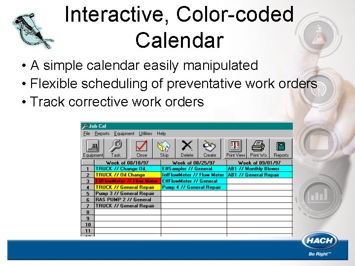 Interactive, Color-coded Calendar • A simple calendar easily manipulated • Flexible scheduling of preventative