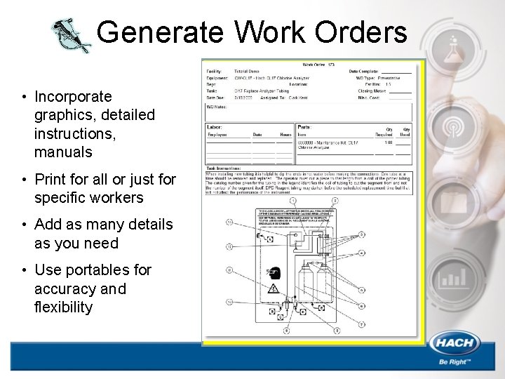 Generate Work Orders • Incorporate graphics, detailed instructions, manuals • Print for all or