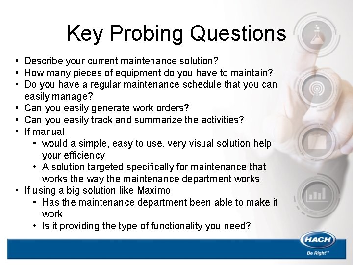 Key Probing Questions • Describe your current maintenance solution? • How many pieces of