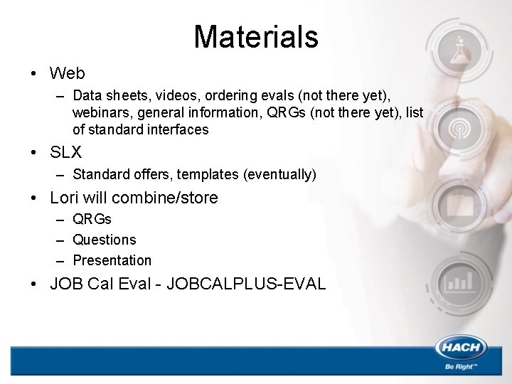 Materials • Web – Data sheets, videos, ordering evals (not there yet), webinars, general