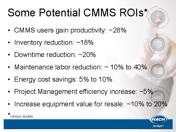 Some Potential CMMS ROIs* • CMMS users gain productivity: ~28% • Inventory reduction: ~18%