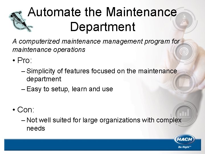 Automate the Maintenance Department A computerized maintenance management program for maintenance operations • Pro: