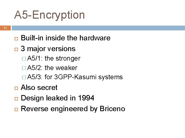 A 5 -Encryption 21 Built-in inside the hardware 3 major versions � A 5/1: