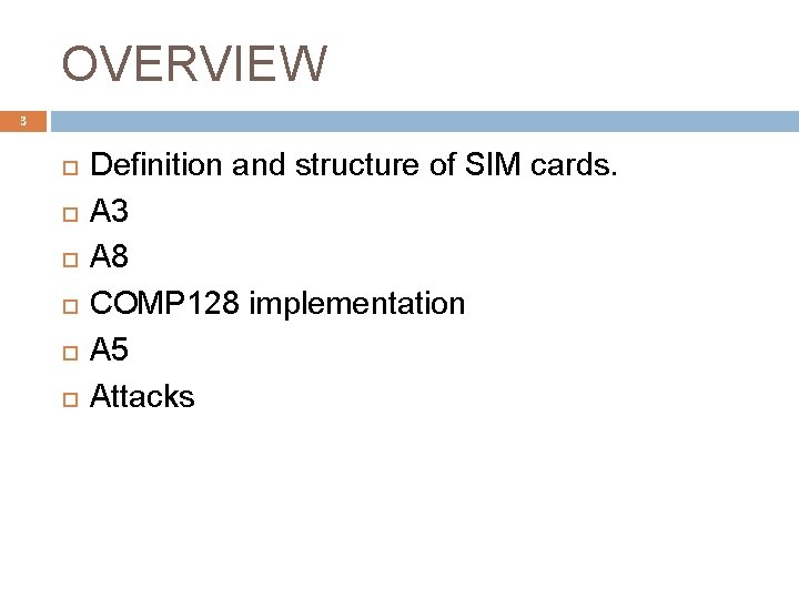 OVERVIEW 3 Definition and structure of SIM cards. A 3 A 8 COMP 128