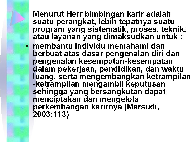 Menurut Herr bimbingan karir adalah suatu perangkat, lebih tepatnya suatu program yang sistematik, proses,