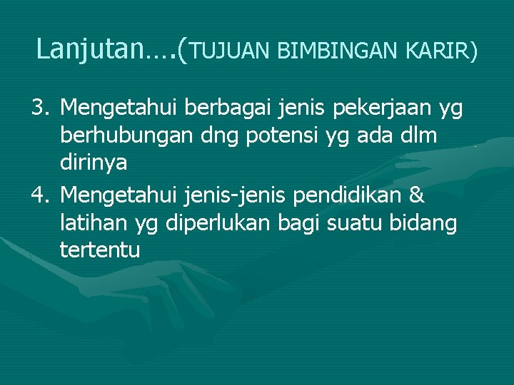 Lanjutan…. (TUJUAN BIMBINGAN KARIR) 3. Mengetahui berbagai jenis pekerjaan yg berhubungan dng potensi yg