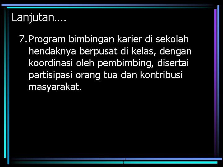 Lanjutan…. 7. Program bimbingan karier di sekolah hendaknya berpusat di kelas, dengan koordinasi oleh