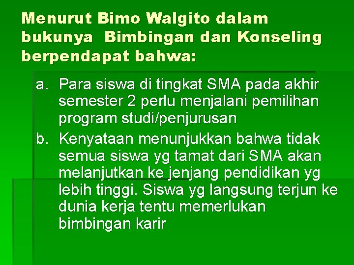 Menurut Bimo Walgito dalam bukunya Bimbingan dan Konseling berpendapat bahwa: a. Para siswa di