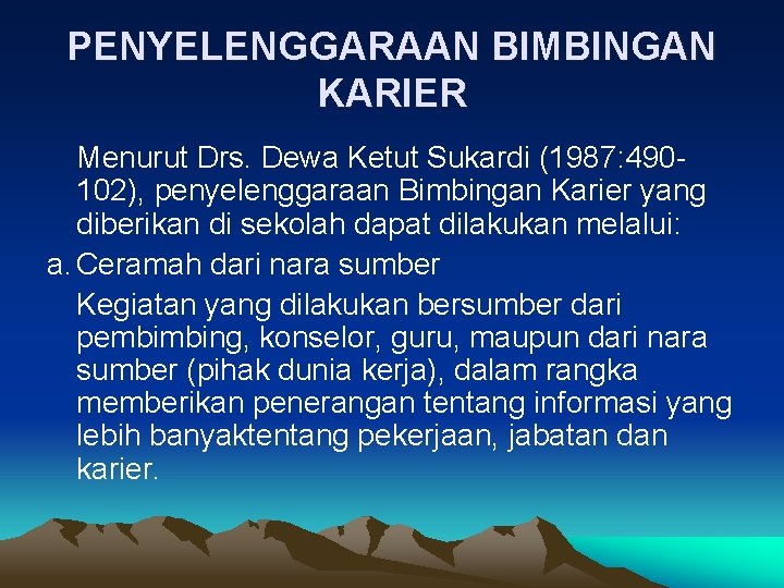 PENYELENGGARAAN BIMBINGAN KARIER Menurut Drs. Dewa Ketut Sukardi (1987: 490102), penyelenggaraan Bimbingan Karier yang