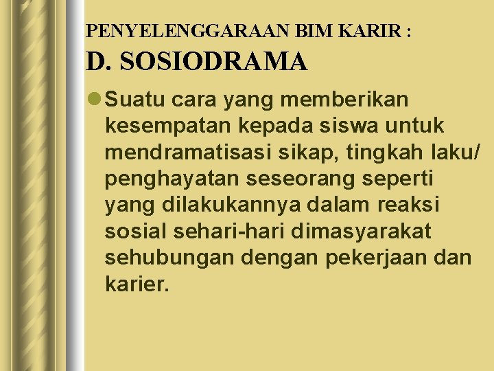 PENYELENGGARAAN BIM KARIR : D. SOSIODRAMA l Suatu cara yang memberikan kesempatan kepada siswa